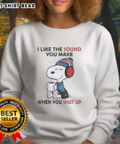 Awesome Snoopy sweatshirt featuring 'I Like The Sound You Make When You Shut Up' design, perfect for Peanuts fans.
