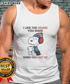 Awesome Snoopy tank top featuring the phrase 'I Like The Sound You Make When You Shut Up' in vibrant colors.