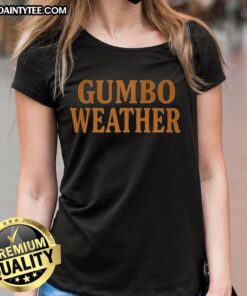 Awesome T-Bob Hebert Gumbo Weather Ladies Tee featuring a stylish design perfect for gumbo lovers and fans.