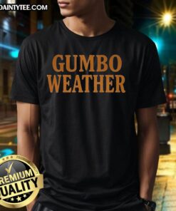 Awesome T-Bob Hebert Gumbo Weather T-Shirt featuring vibrant design perfect for fans and gumbo lovers.