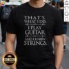 Alt Text: Awesome That's What I Do Play Guitar And Know Things T-Shirt featuring a stylish design for guitar enthusiasts.