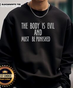 Alt Text: Awesome The Body Is Evil And Must Be Punished Sweatshirt in black with bold white text, perfect for edgy fashion lovers.