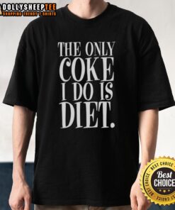 Awesome anti-drug graphic tee featuring 'The Only Coke I Do Is Diet' slogan on a stylish T-shirt.