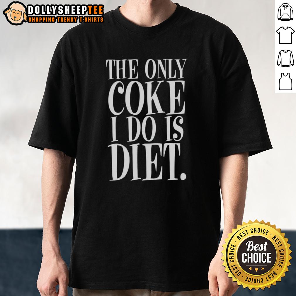 Awesome The Only Coke I Do Is Diet Anti Drugs Letter T Shirt Awesome anti-drug graphic tee featuring 'The Only Coke I Do Is Diet' slogan on a stylish T-shirt.