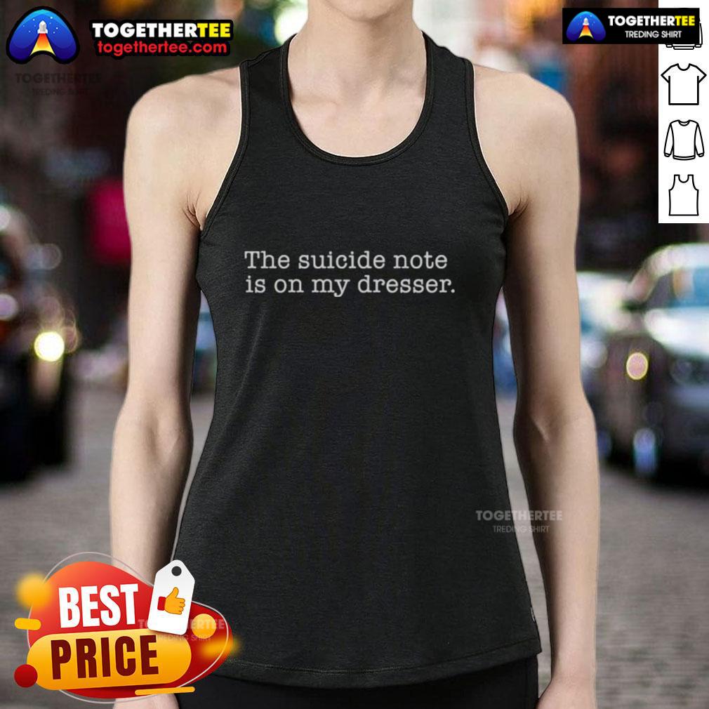 Awesome The Suicide Note Is On My Dresser Tank Top Alt Text: Awesome tank top featuring 'The Suicide Note Is On My Dresser' design, perfect for casual and edgy fashion.