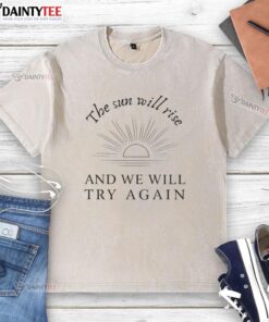 Awesome washed t-shirt featuring 'The Sun Will Rise And We Will Try Again' inspirational quote design.
