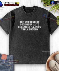 Awesome washed t-shirt from the weekend of December 12 to December 15, 2025, featuring a unique and eye-catching design.