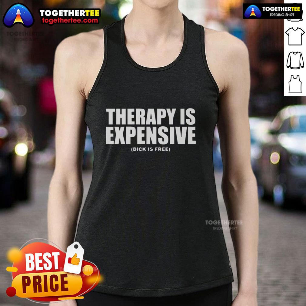 Awesome Therapy Is Expensive Dick Is Free Tank Top Awesome therapy is expensive, Dick is free tank top showcasing a humorous design on a casual black tank top.