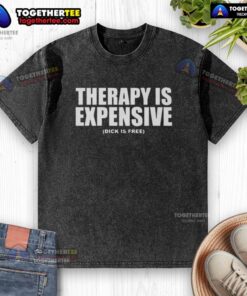 Awesome therapy is expensive, Dick is free washed t-shirt design featuring bold text and vibrant colors.