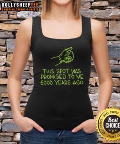 Stylish tank top featuring 'Awesome, This Spot Was Promised To Me 6000 Years Ago' design for trendy summer fashion.