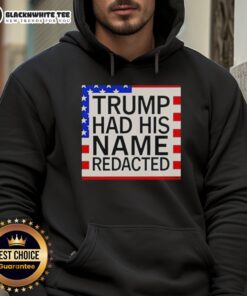 Awesome Trump Had His Name Redacted Hoodie showcasing a stylish design with bold graphics and a comfortable fit.