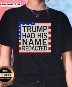 Awesome Trump Had His Name Redacted Ladies Tee featuring a bold design and comfortable fit for casual wear.