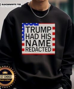 Awesome Trump Had His Name Redacted Sweatshirt in black with bold text, perfect for political statement fashion.