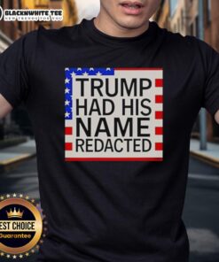 Awesome Trump Had His Name Redacted T-Shirt featuring bold text design, perfect for political humor and statement fashion.