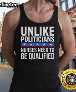 Awesome tank top featuring the phrase 'Unlike Politicians, Nurses Need To Be Qualified' with a sarcastic design.