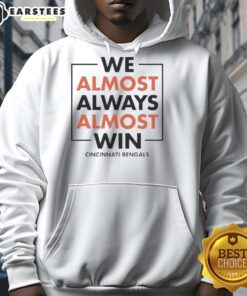 Alt Text: Cincinnati Bengals hoodie with 'Awesome, We Almost Always Win' slogan, perfect for fans showing team pride.