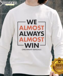 Cincinnati Bengals sweatshirt featuring Awesome We Almost Always Almost Win graphic, perfect for fans and game day wear.