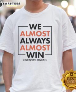 Awesome We Almost Always Almost Win Cincinnati Bengals T-Shirt featuring bold graphics and team colors for fans.