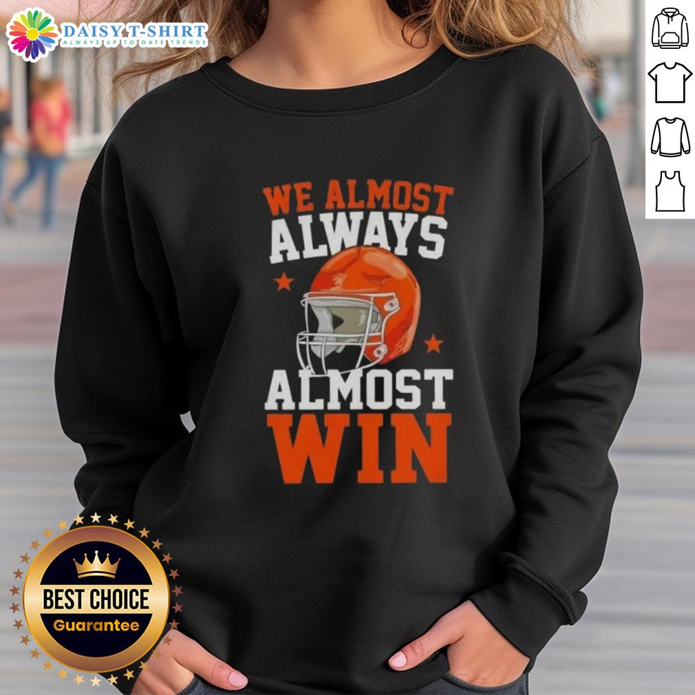 Awesome We Almost Always Almost Win Funny Football Fan Sweatshirt Funny football fan sweatshirt saying 'Awesome! We Almost Always Almost Win' perfect for game day enthusiasm.