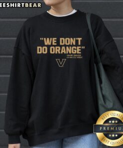 Awesome We Don't Do Orange sweatshirt co-signed by Dansby Swanson and Kyle Wright for Vanderbilt Commodores baseball.