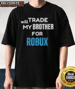 Awesome Will Trade My Brother For Robux Gaming T-Shirt featuring fun graphics and a playful slogan for gamers.