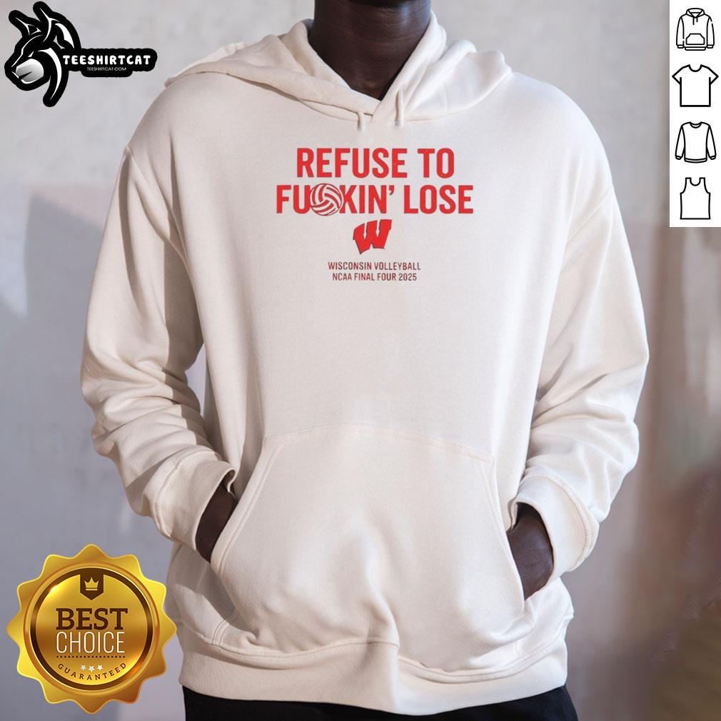 awesome-wisconsin-volleyball-ncaa-final-four-2025-refuse-to-fuckin-lose-hoodie Awesome Wisconsin Volleyball NCAA Final Four 2025 hoodie featuring 'Refuse To Fkin Lose' slogan, perfect for fans.