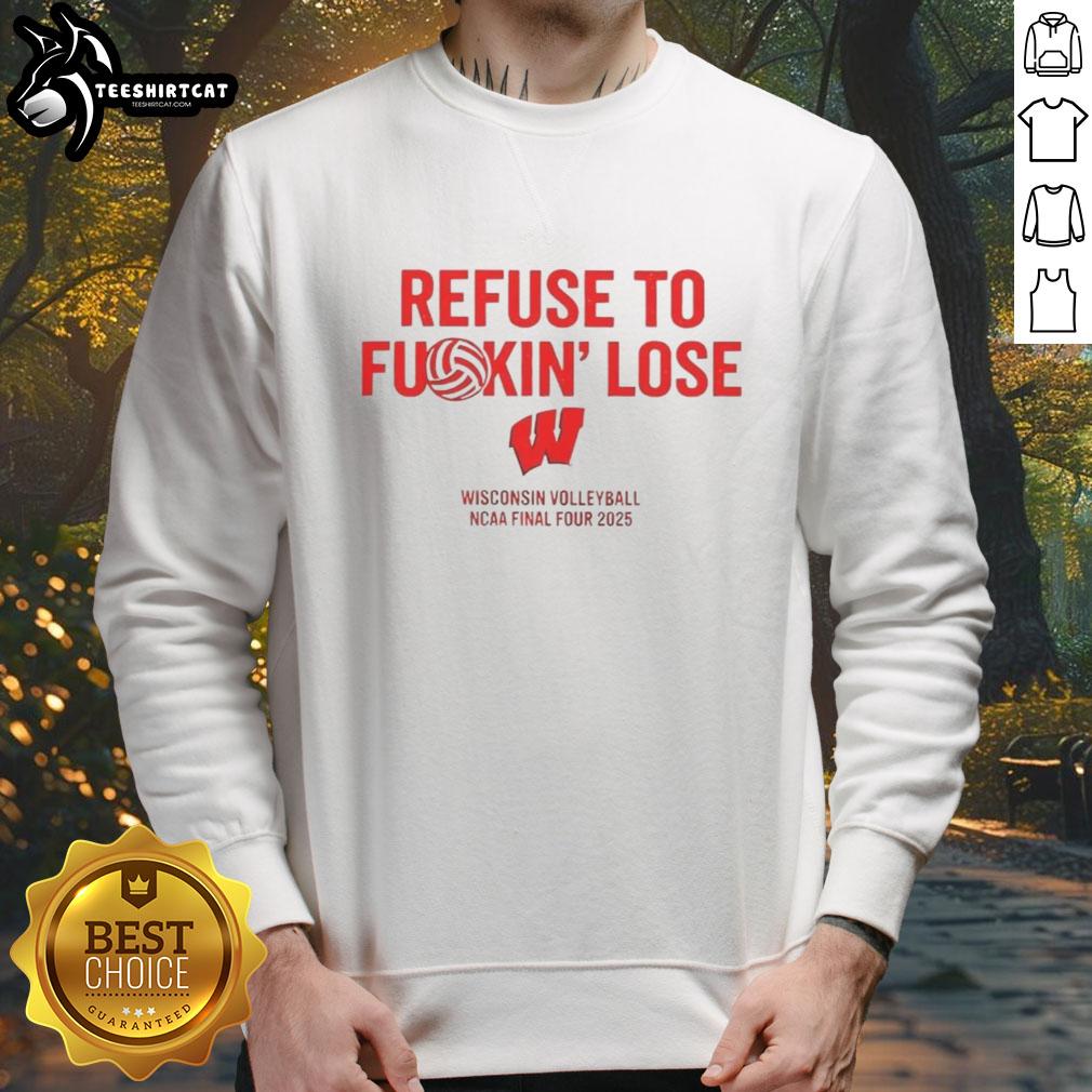 awesome-wisconsin-volleyball-ncaa-final-four-2025-refuse-to-fuckin-lose-sweatshirt Awesome Wisconsin Volleyball NCAA Final Four 2025 sweatshirt featuring 'Refuse To Fuckin Lose' slogan.