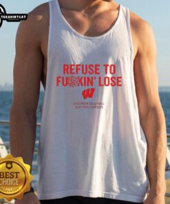 Awesome Wisconsin Volleyball NCAA Final Four 2025 tank top featuring 'Refuse To Fkin Lose' slogan in bold design.