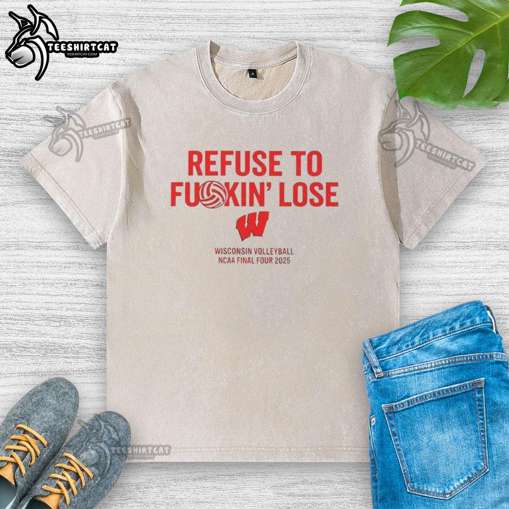 awesome-wisconsin-volleyball-ncaa-final-four-2025-refuse-to-fuckin-lose-washed-t-shirt Alt Text: 2025 NCAA Final Four Wisconsin Volleyball 'Refuse To Fuckin Lose' washed t-shirt design featuring bold graphics.