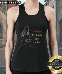 Awesome WWJD Probably Flip Tables Tank Top featuring a bold graphic design on a stylish sleeveless shirt.