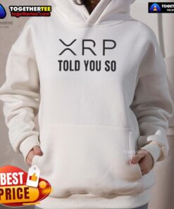 Awesome XRP Told You So Coin Hoodie featuring a bold design for cryptocurrency enthusiasts and XRP fans.