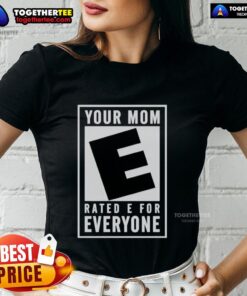 Awesome Your Mom Rated E For Everyone ladies tee in vibrant colors, perfect for casual wear and showcasing fun personality.