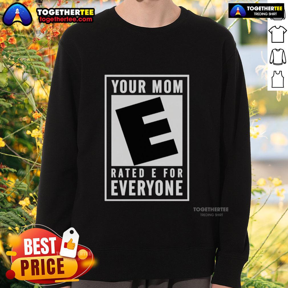 Awesome Your Mom Rated E For Everyone Sweatshirt Awesome Your Mom Rated E For Everyone sweatshirt, featuring a fun graphic design perfect for casual wear.