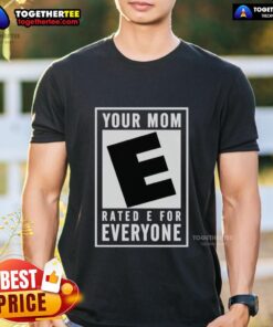 Awesome Your Mom Rated E For Everyone T-Shirt featuring a fun graphic design perfect for casual wear and gaming enthusiasts.