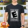 Awesome Your Mom Rated E For Everyone T-Shirt featuring a fun graphic design perfect for casual wear and gaming enthusiasts.