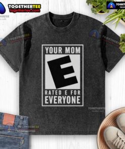 Awesome Your Mom Rated E For Everyone washed t-shirt featuring a fun graphic design, perfect for casual wear.