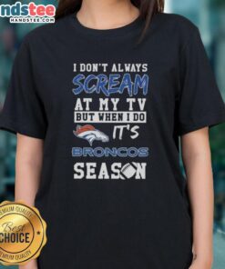 Denver Broncos season ladies tee featuring a fun quote about TV enthusiasm and football fandom.