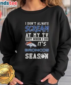 Cute-I-Dont-Always-Scream-At-My-Tv-But-When-I-Do-Its-Denver-Broncos-Season-Sweatshirt