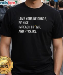 Alt Text: Cute 'Love Your Neighbor' T-shirt featuring 'Impeach Trump' and 'Fuck ICE' slogans in vibrant colors.