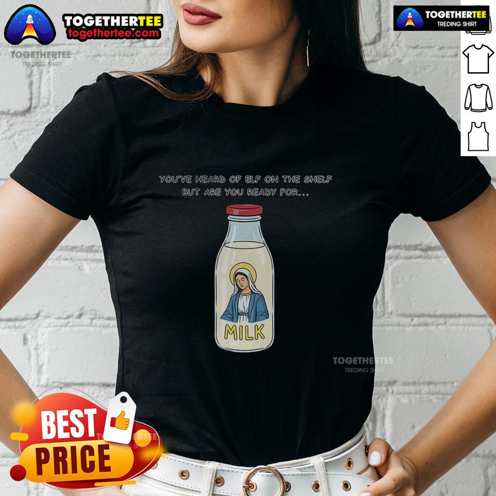 Cute Mary On The Dairy Milk You've Heard Of Elf On The Shelf But Are You Ready For Meme Ladies-Tee Cute Mary on Dairy Milk, a playful twist on the Elf on the Shelf meme, featured on a trendy ladies tee design.