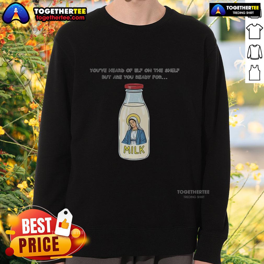 Cute Mary On The Dairy Milk You've Heard Of Elf On The Shelf But Are You Ready For Meme Sweatshirt Alt Text: Cute Mary wearing a meme sweatshirt inspired by Elf on the Shelf, featuring Dairy Milk design for festive fun.