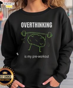 Alt Text: Cute 'Overthinking Is My Pre-Workout' sweatshirt design featuring playful text on a cozy, stylish hoodie.