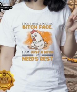 Cute rooster graphic on a ladies tee with the phrase 'I don't have a resting bitch face, I just need rest.'