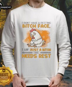 Cute rooster design on 'I Don't Have A Resting Bitch Face, I Am Just A Bitch That Needs Rest' sweatshirt. Perfect for humor lovers!
