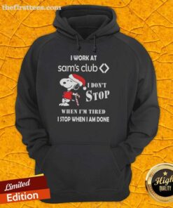 Alt Text: Cute Snoopy Christmas hoodie with 'I Work At Sam's Club, I Don't Stop When I'm Tired, I Stop When I'm Done' slogan.
