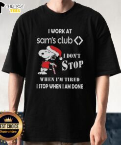 Cute Snoopy Christmas T-Shirt saying I Work At Sam's Club, I Don't Stop When I'm Tired, I Stop When I'm Done.