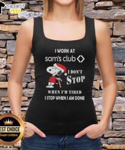 Alt Text: Cute Snoopy tank top with 'I work at Sam's Club, I don't stop when I'm tired, I stop when I'm done' for Christmas.