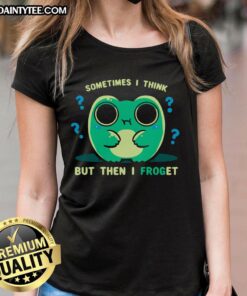 Cute sometimes I think but then I forget frog forget ladies tee featuring a playful frog design.
