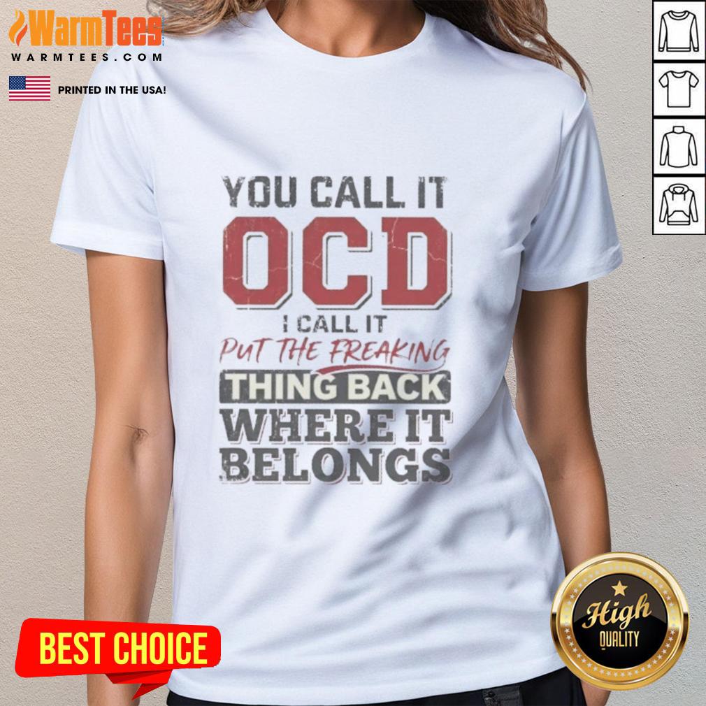 cute-you-call-it-ocd-i-call-it-put-the-freaking-thing-back-where-it-belongs-ladies-tee Alt Text: Cute 'You Call It OCD, I Call It Put The Freaking Thing Back Where It Belongs' Ladies Tee shirt design.