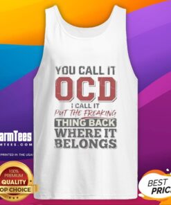 Cute tank top with 'You Call It OCD, I Call It Put The Freaking Thing Back Where It Belongs' slogan.